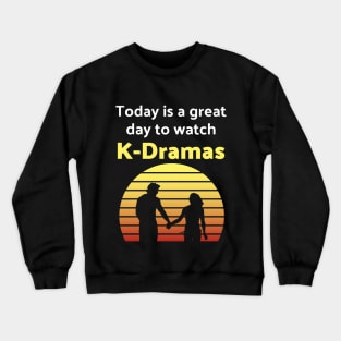 Today is a great day to watch K-Dramas Crewneck Sweatshirt